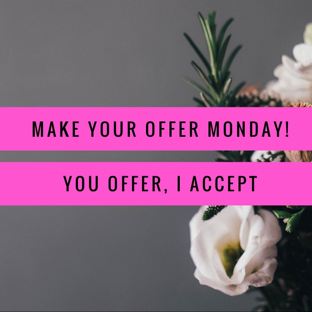 I’M ACCEPTING ALL OFFERS, ALL DAY!